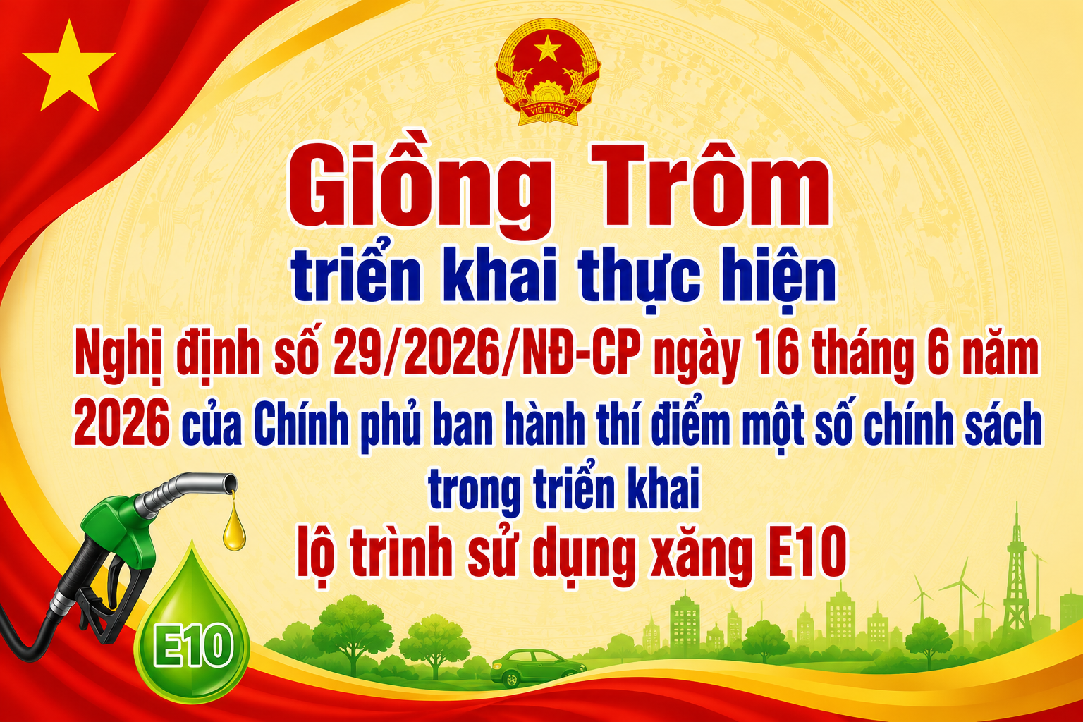 Giồng Trôm triển khai thực hiện Nghị định số 29/2026/NĐ-CP ngày 16 tháng 6 năm
2026 của Chính phủ ban hành thí điểm một số chính sách trong triển khai
lộ trình sử dụng xăng E10
